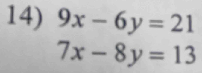 9x-6y=21
7x-8y=13