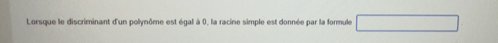 Résolu :Lorsque le discriminant d'un polynôme est égal à 0, la racine ...