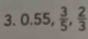 0.55,  3/5 ,  2/3 