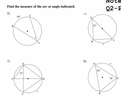 Note
Find the measure of the arc or angle indicated. Q2-F
5)
7)
8