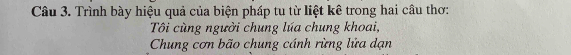 Trình bày hiệu quả của biện pháp tu từ liệt kê trong hai câu thơ: 
Tôi cùng người chung lúa chung khoai, 
Chung cơn bão chung cánh rừng lửa dạn