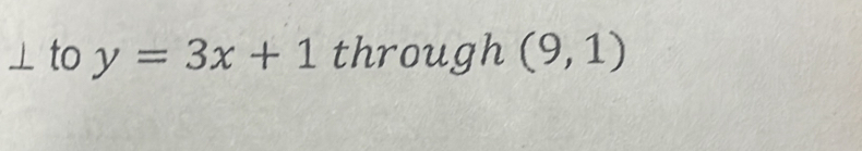 ⊥to y=3x+1 through (9,1)