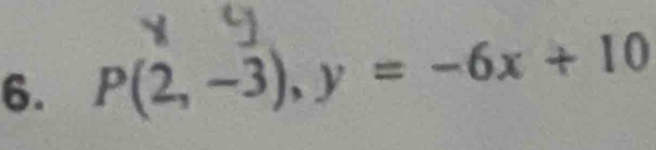 P(2,-3), y=-6x+10