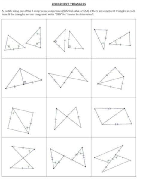 CONGRUENT TRIANGLES
A. Justify using one of the 4 congruence conjectores (SSS, SAS, ASA, or SAA) if there are congruent triangles in each
them. I