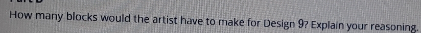 How many blocks would the artist have to make for Design 9? Explain your reasoning.