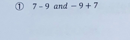 ① 7-9 and -9+7