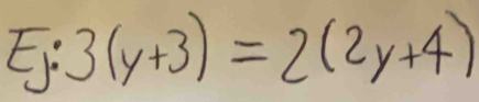 Ej: 3(y+3)=2(2y+4)