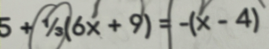 5+1/3(6x+9)=-(x-4)