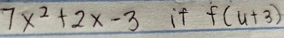 7x^2+2x-3 it f(u+3)