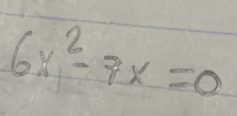 6x^2-7x=0