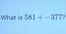 What is 581+-377 ?