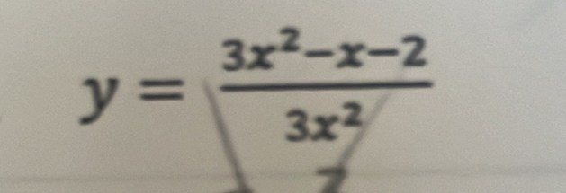 y= (3x^2-x-2)/3x^2 