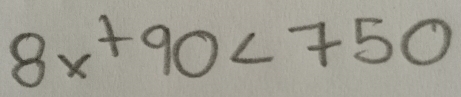 8x+90<750</tex>