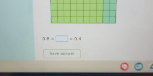 0.8* □ =0.4
Save answer