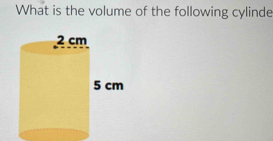 What is the volume of the following cylinde