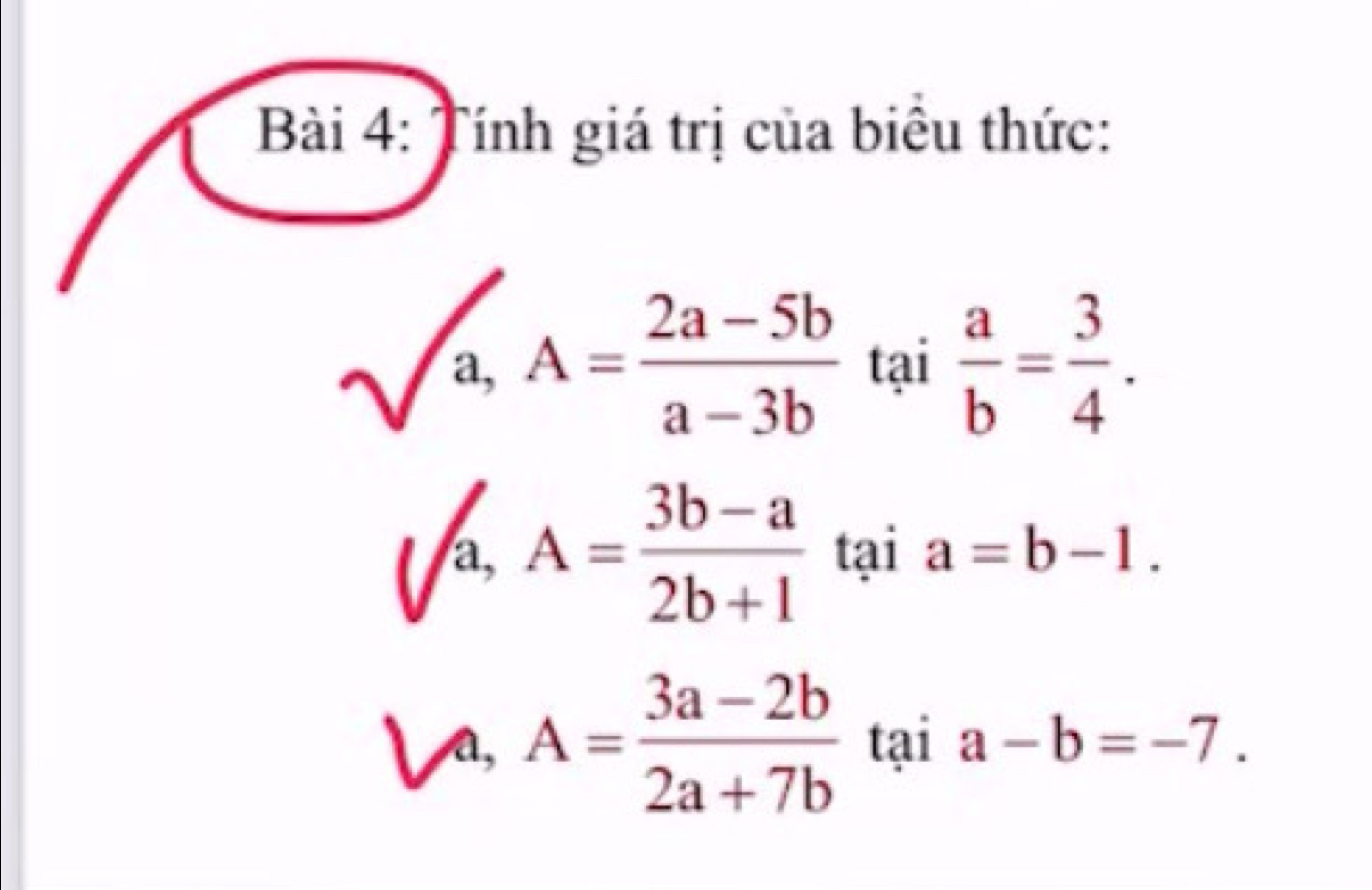 Tính giá trị của biểu thức:
sqrt(a), A= (2a-5b)/a-3b  tai  a/b = 3/4 .
sqrt(a), A= (3b-a)/2b+1  tại a=b-1.
a, A= (3a-2b)/2a+7b  tại a-b=-7.