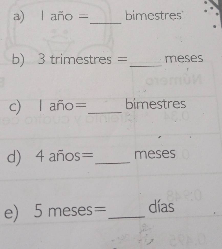 lano= — _bimestres 
b) _  trimestres =_  meses
c) Iano= _ 
bimestres 
d) wedge 2 overline n Os=_ meses 
e) 5meses= _ 
días