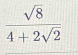  sqrt(8)/4+2sqrt(2) 