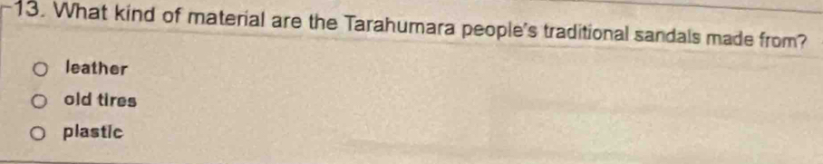 What kind of material are the Tarahumara people's traditional sandals made from?
leather
old tires
plastic