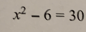 x^2-6=30