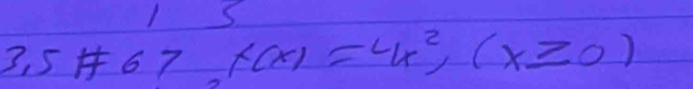 5+67 f(x)=4x^2, (x≥ 0)