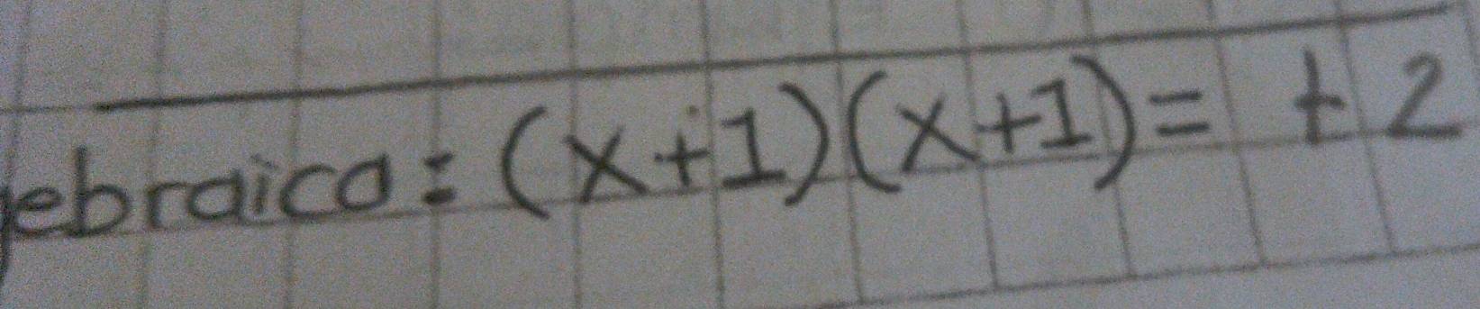 ebraica =(x+1)(x+1)=t2