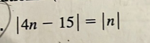 |4n-15|=|n|