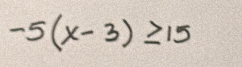 -5(x-3)≥ 15