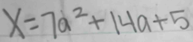 X=7a^2+14a+5