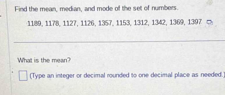 Solved: Find the mean, median, and mode of the set of numbers. 1189 ...