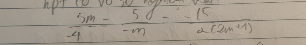 Apl vo 20 ae
 5m/4 = 5/-m = (-15)/2(2m+1) 