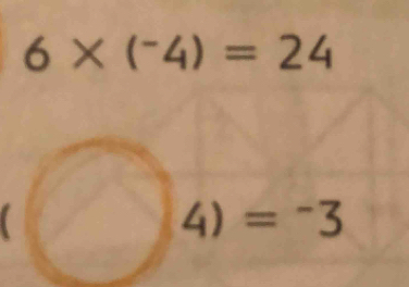 6* (^-4)=24
4)=-3