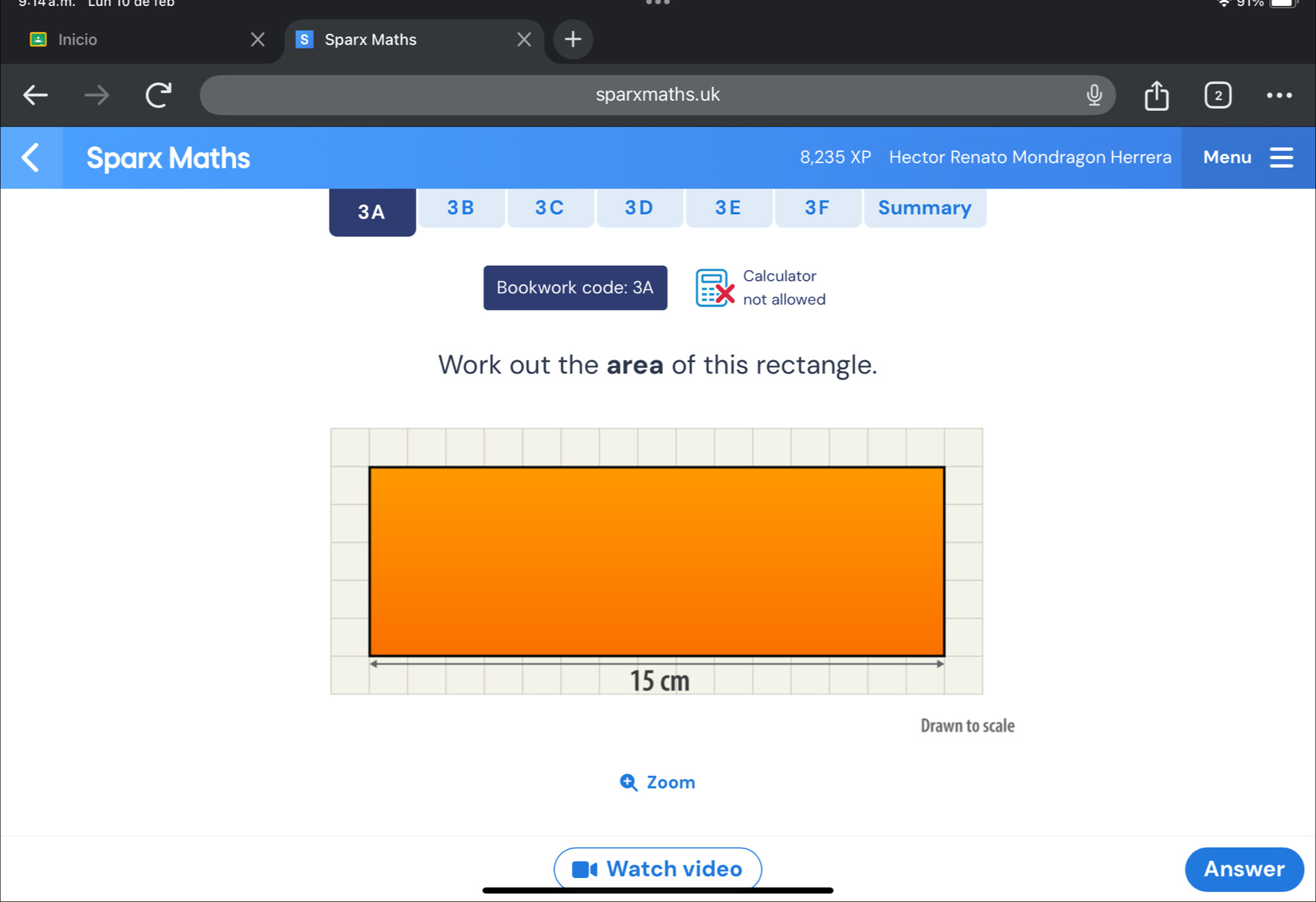 Inicio Sparx Maths 
sparxmaths.uk ... 
Sparx Maths 8,235 XP Hector Renato Mondragon Herrera Menu 
3A 3B 3C 3D 3E 3F Summary 
Calculator 
Bookwork code: 3A 
not allowed 
Work out the area of this rectangle. 
Drawn to scale 
Zoom 
Watch video Answer