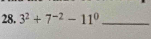 3^2+7^(-2)-11^0 _