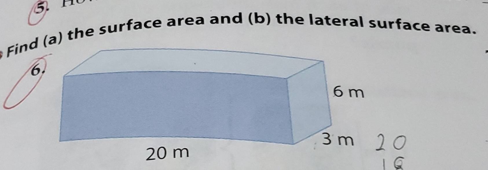 Find(a) the surface area and (b) the lateral surface area. 
6.