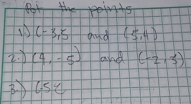 (-3,5 and (5,4)
2. D (4,-5) and (-2,3)
BUSC