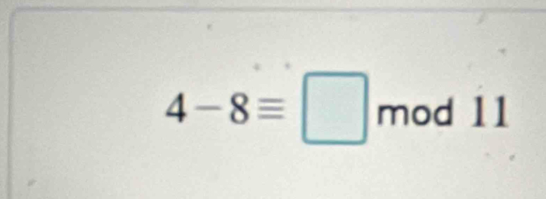 4-8equiv □ mod11