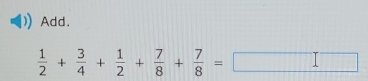 Add.
 1/2 + 3/4 + 1/2 + 7/8 + 7/8 =□