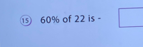 1 60% of 22 is -