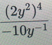 frac (2y^2)^4-10y^(-1)