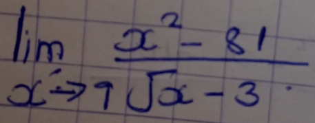 limlimits _xto 7 (x^2-81)/sqrt(x)-3 