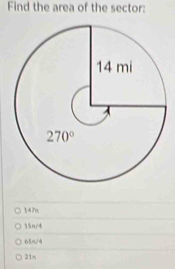 Find the area of the sector:
147n
15π/4
65n/4
21n