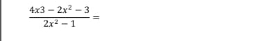  (4x3-2x^2-3)/2x^2-1 =