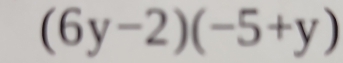 (6y-2)(-5+y)