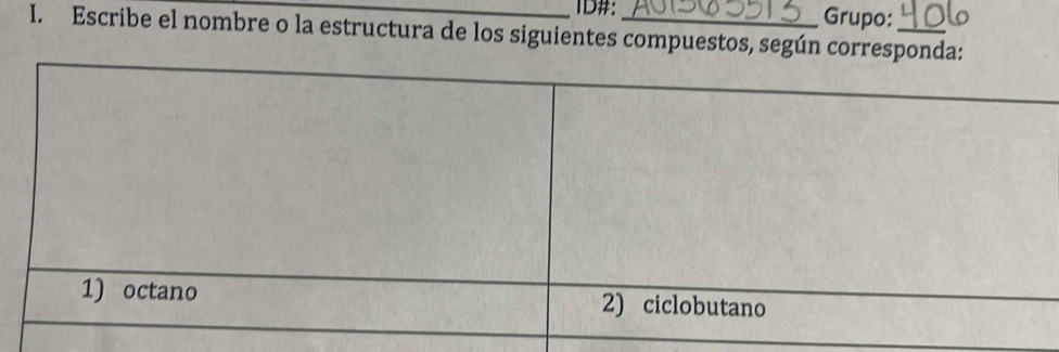 ID#： Grupo: 
I. Escribe el nombre o la estructura de los siguientes compuestos, según corres