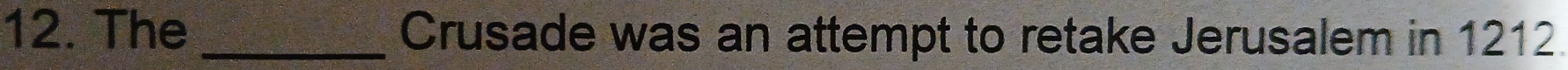 The _Crusade was an attempt to retake Jerusalem in 1212.