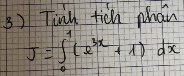 Tinh tich phan
J=∈t _0^(1(e^3x)+1)dx