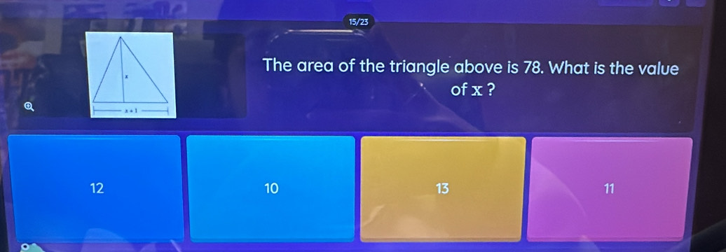 15/23
The area of the triangle above is 78. What is the value
of x ?
12
10
13
11