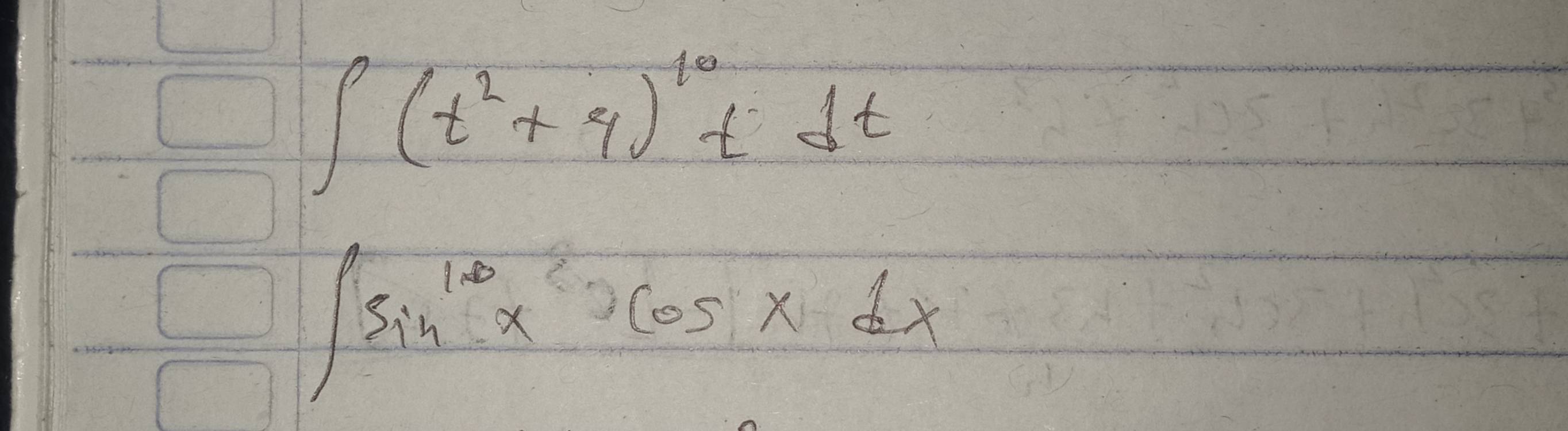 ∈t (t^2+4)^10tdt
∈t sin^(10)x^2cos xdx