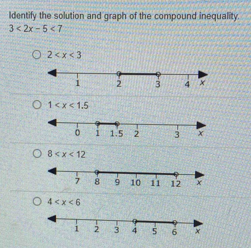 Identify the solution and graph of the compound inequality.
3<2x-5<7
2
1
8